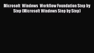 Read Microsoft  Windows  Workflow Foundation Step by Step (Microsoft Windows Step by Step)