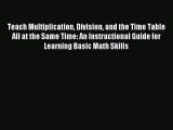 Read Teach Multiplication Division and the Time Table All at the Same Time: An Instructional