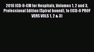 Read 2010 ICD-9-CM for Hospitals Volumes 1 2 and 3 Professional Edition (Spiral bound) 1e (ICD-9