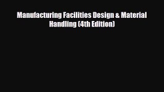 [PDF] Manufacturing Facilities Design & Material Handling (4th Edition) Read Online