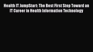 Read Health IT JumpStart: The Best First Step Toward an IT Career in Health Information Technology