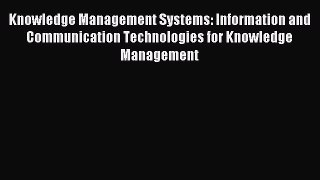Read Knowledge Management Systems: Information and Communication Technologies for Knowledge