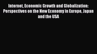 Download Internet Economic Growth and Globalization: Perspectives on the New Economy in Europe