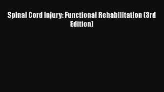 Download Spinal Cord Injury: Functional Rehabilitation (3rd Edition) Ebook Online