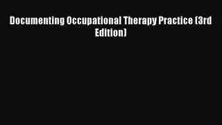 Read Documenting Occupational Therapy Practice (3rd Edition) Ebook Free