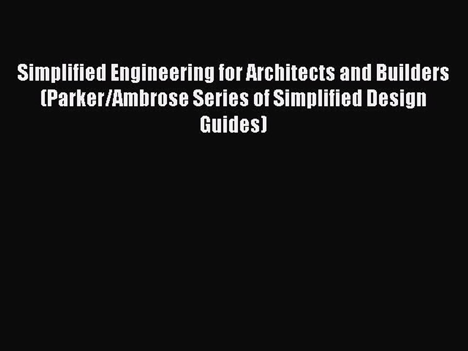 Read Simplified Engineering for Architects and Builders (Parker/Ambrose Series of Simplified