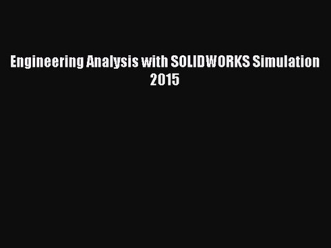 Read Engineering Analysis with SOLIDWORKS Simulation 2015 PDF Free