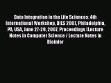Read Data Integration in the Life Sciences: 4th International Workshop DILS 2007 Philadelphia