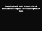 Read Designing User Friendly Augmented Work Environments (Computer Supported Cooperative Work)