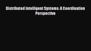 Read Distributed Intelligent Systems: A Coordination Perspective Ebook Free