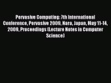 Read Pervasive Computing: 7th International Conference Pervasive 2009 Nara Japan May 11-14