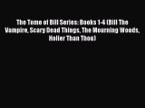 Read The Tome of Bill Series: Books 1-4 (Bill The Vampire Scary Dead Things The Mourning Woods
