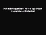Download Physical Components of Tensors (Applied and Computational Mechanics)  Read Online