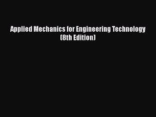 PDF Applied Mechanics for Engineering Technology (8th Edition) Free Books