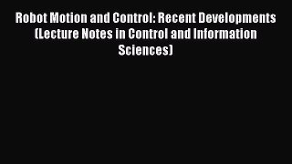 Read Robot Motion and Control: Recent Developments (Lecture Notes in Control and Information