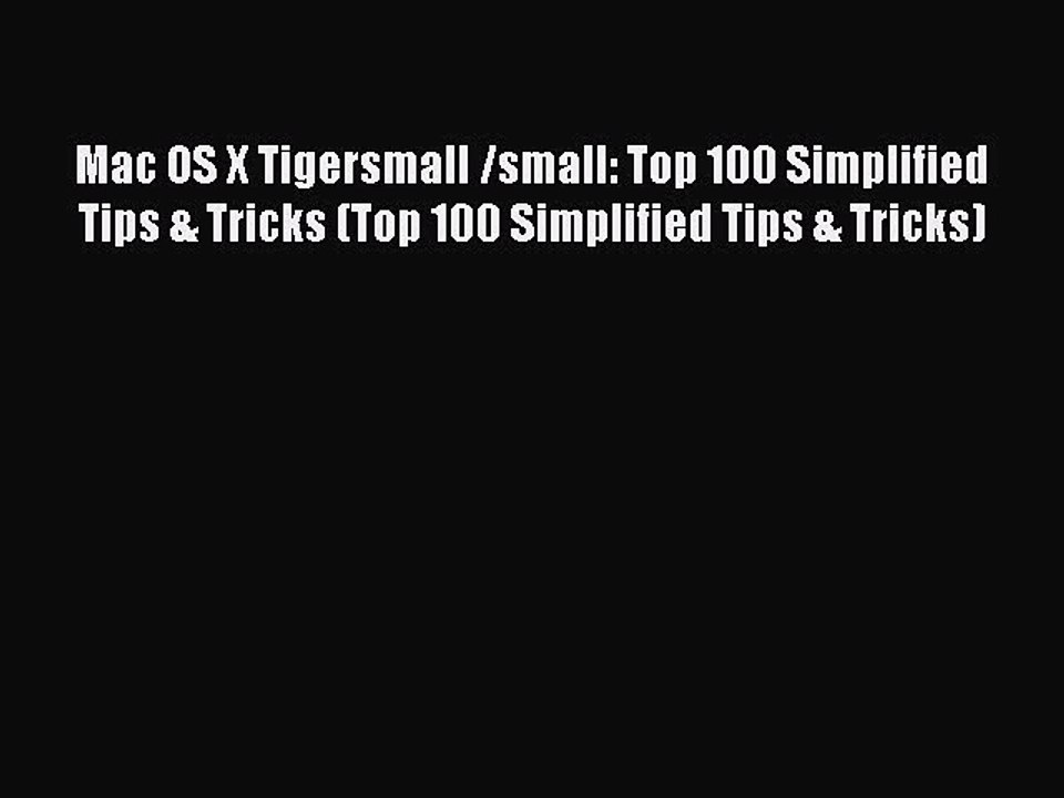Read Mac OS X Tigersmall /small: Top 100 Simplified Tips & Tricks (Top 100 Simplified Tips