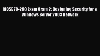 Read MCSE 70-298 Exam Cram 2: Designing Security for a Windows Server 2003 Network Ebook Free