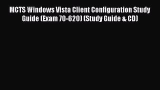 Download MCTS Windows Vista Client Configuration Study Guide (Exam 70-620) (Study Guide & CD)