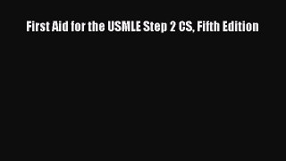 Download First Aid for the USMLE Step 2 CS Fifth Edition Ebook Free