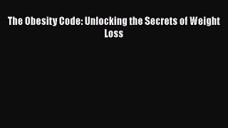Read The Obesity Code: Unlocking the Secrets of Weight Loss Ebook Online