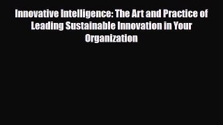 [PDF] Innovative Intelligence: The Art and Practice of Leading Sustainable Innovation in Your