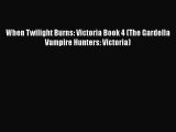 Download When Twilight Burns: Victoria Book 4 (The Gardella Vampire Hunters: Victoria) Ebook