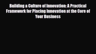 [PDF] Building a Culture of Innovation: A Practical Framework for Placing Innovation at the