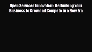 [PDF] Open Services Innovation: Rethinking Your Business to Grow and Compete in a New Era Read