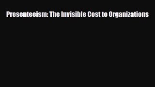 [PDF] Presenteeism: The Invisible Cost to Organizations Read Full Ebook