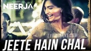 Jeete Hain Chal Video Song  Neerja Sonam Kapoor Prasoon Joshi By Tonight Pk