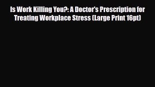 [PDF] Is Work Killing You?: A Doctor's Prescription for Treating Workplace Stress (Large Print