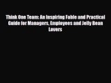 [PDF] Think One Team: An Inspiring Fable and Practical Guide for Managers Employees and Jelly