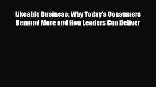 [PDF] Likeable Business: Why Today's Consumers Demand More and How Leaders Can Deliver Read