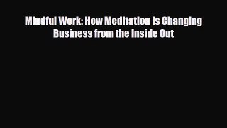 [PDF] Mindful Work: How Meditation is Changing Business from the Inside Out Download Online