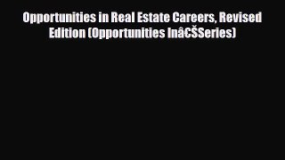[PDF] Opportunities in Real Estate Careers Revised Edition (Opportunities Inâ€ŠSeries) Read