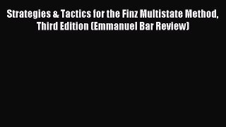 Read Strategies & Tactics for the Finz Multistate Method Third Edition (Emmanuel Bar Review)