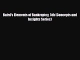 [PDF] Baird's Elements of Bankruptcy 5th (Concepts and Insights Series) Read Online