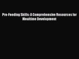 Read Pre-Feeding Skills: A Comprehensive Resources for Mealtime Development Ebook Free
