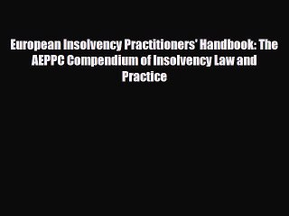 [PDF] European Insolvency Practitioners' Handbook: The AEPPC Compendium of Insolvency Law and