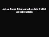 Read Alpha & Omega: A Companion Novella to Cry Wolf (Alpha and Omega) PDF Online