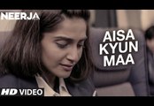 AISA KYUN MAA Video Song _ NEERJA _ Sonam Kapoor _ Prasoon Joshi - Tonight Pk