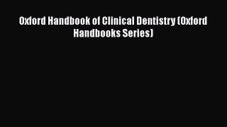 Download Oxford Handbook of Clinical Dentistry (Oxford Handbooks Series) Free Books