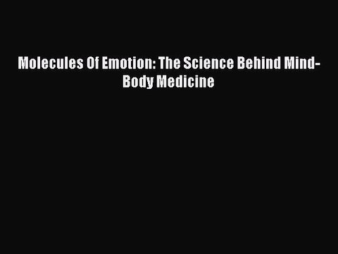 Download Molecules Of Emotion: The Science Behind Mind-Body Medicine Ebook Online