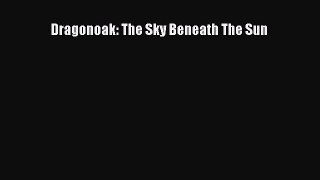 Read Dragonoak: The Sky Beneath The Sun Ebook Free