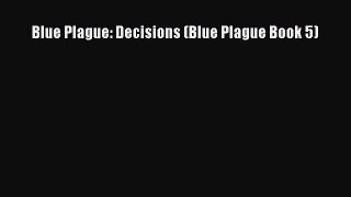 Read Blue Plague: Decisions (Blue Plague Book 5) Ebook Free