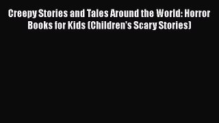 Read Creepy Stories and Tales Around the World: Horror Books for Kids (Children's Scary Stories)