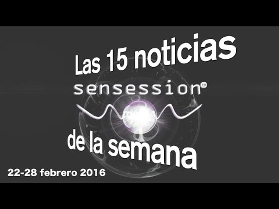 Las 15 noticias de la semana (22-28 de febrero) | Sensession