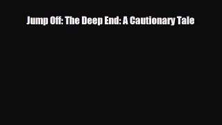 [Download] Jump Off: The Deep End: A Cautionary Tale [PDF] Online
