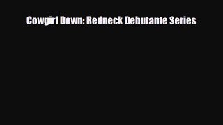 [Download] Cowgirl Down: Redneck Debutante Series [Read] Online