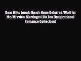 PDF Dear Miss Lonely Heart: Hope Deferred/Wait for Me/Mission: Marriage/I Do Too (Inspirational